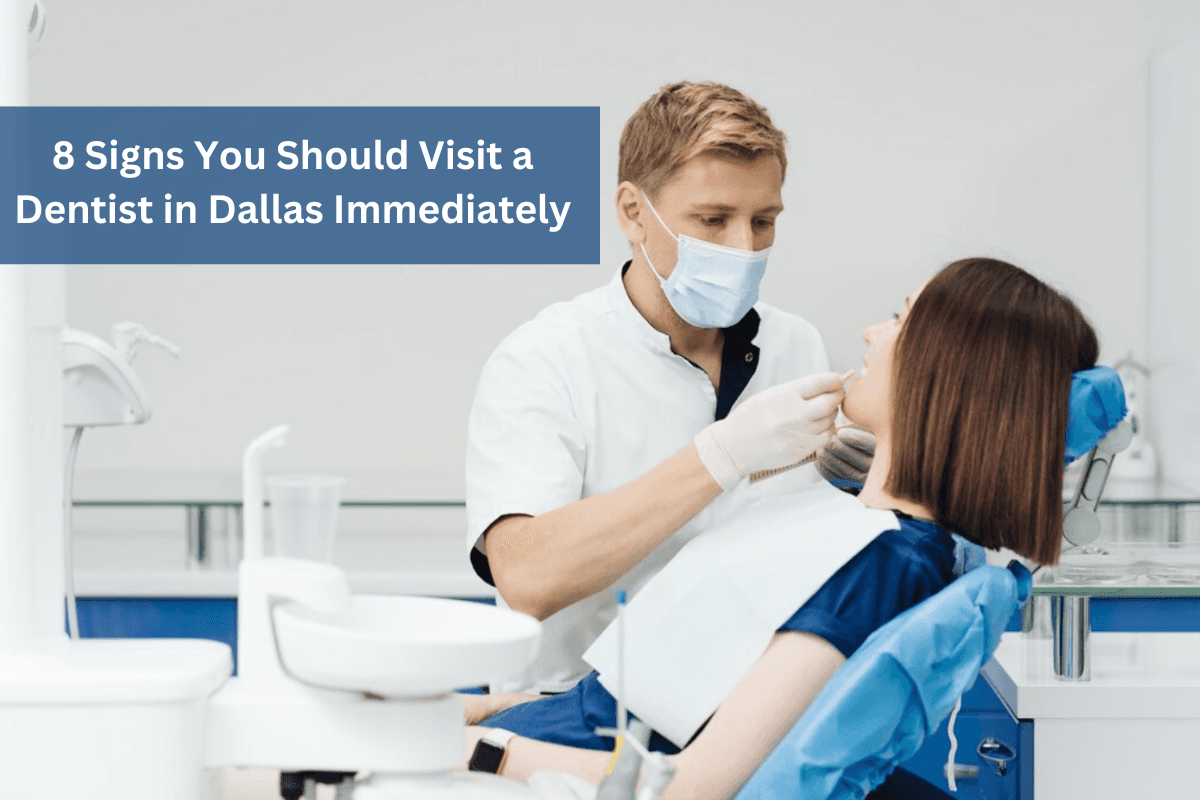 8 Signs You Need to Visit a Dentist in Dallas ASAP